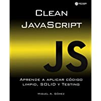 Clean JavaScript: Aprende a aplicar Código Limpio- SOLID y Testing